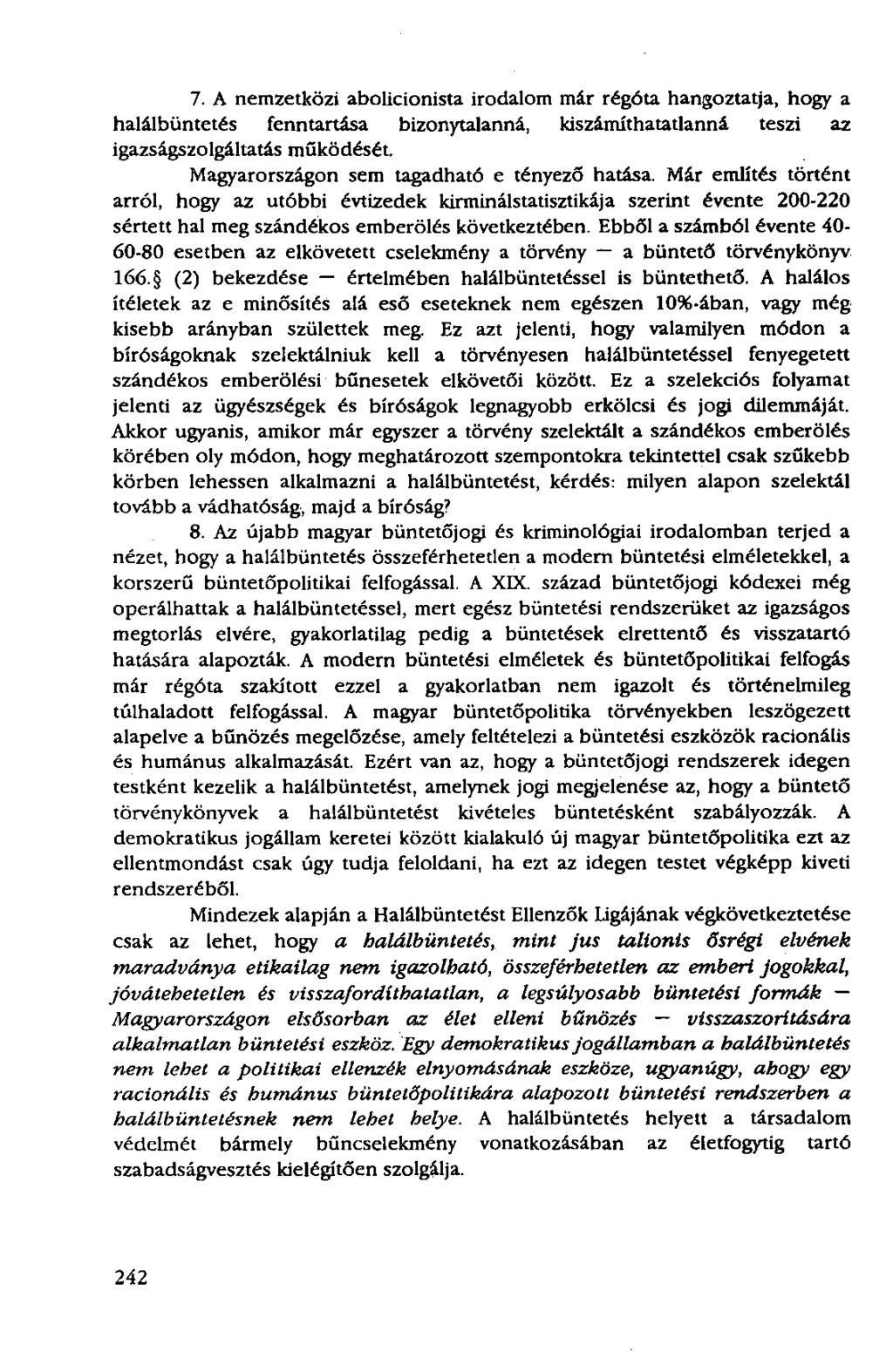 7. A nemzetközi abolicionista irodalom már régóta hangoztatja, hogy a halálbüntetés fenntartása bizonytalanná, kiszámíthatatlanná teszi az igazságszolgáltatás működését.