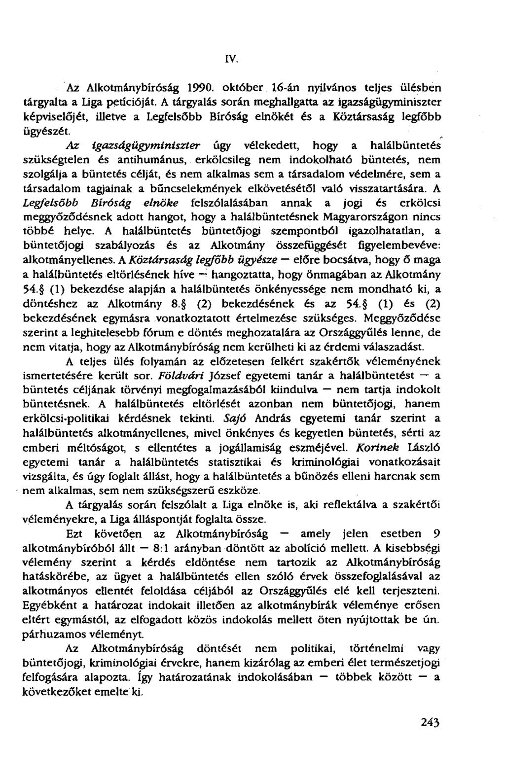 IV. Az Alkotmánybíróság 1990. október 16-án nyilvános teljes ülésben tárgyalta a Liga petícióját.