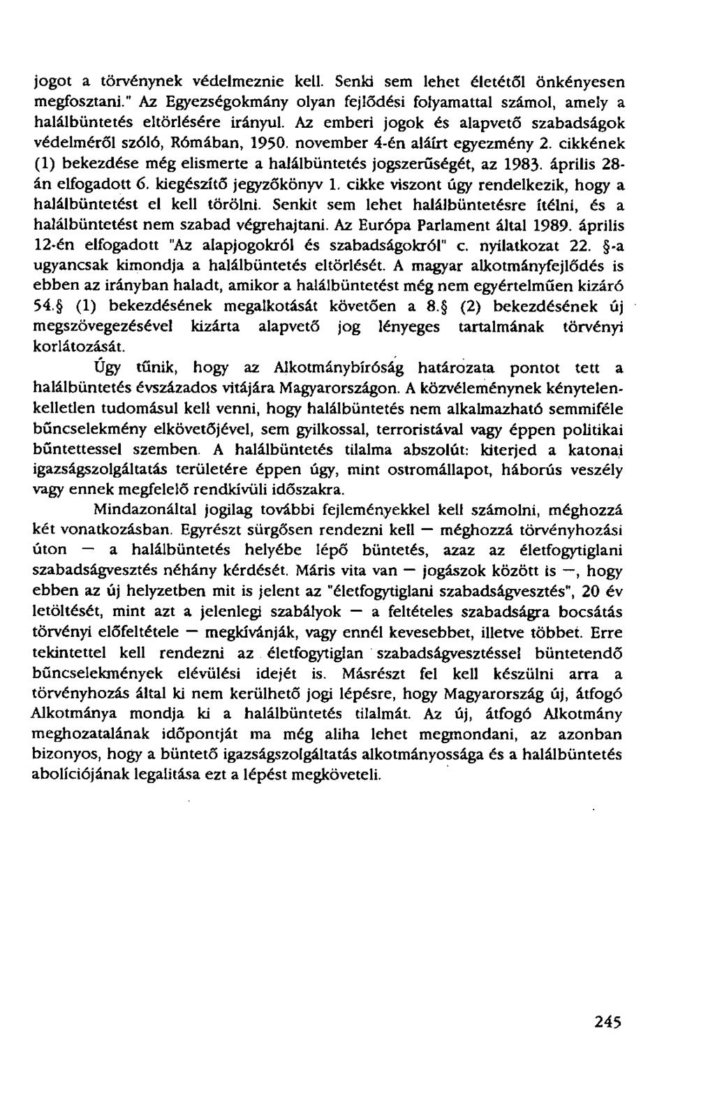 jogot a törvénynek védelmeznie kell. Senki sem lehet életétől önkényesen megfosztani." Az Egyezségokmány olyan fejlődési folyamattal számol, amely a halálbüntetés eltörlésére irányul.