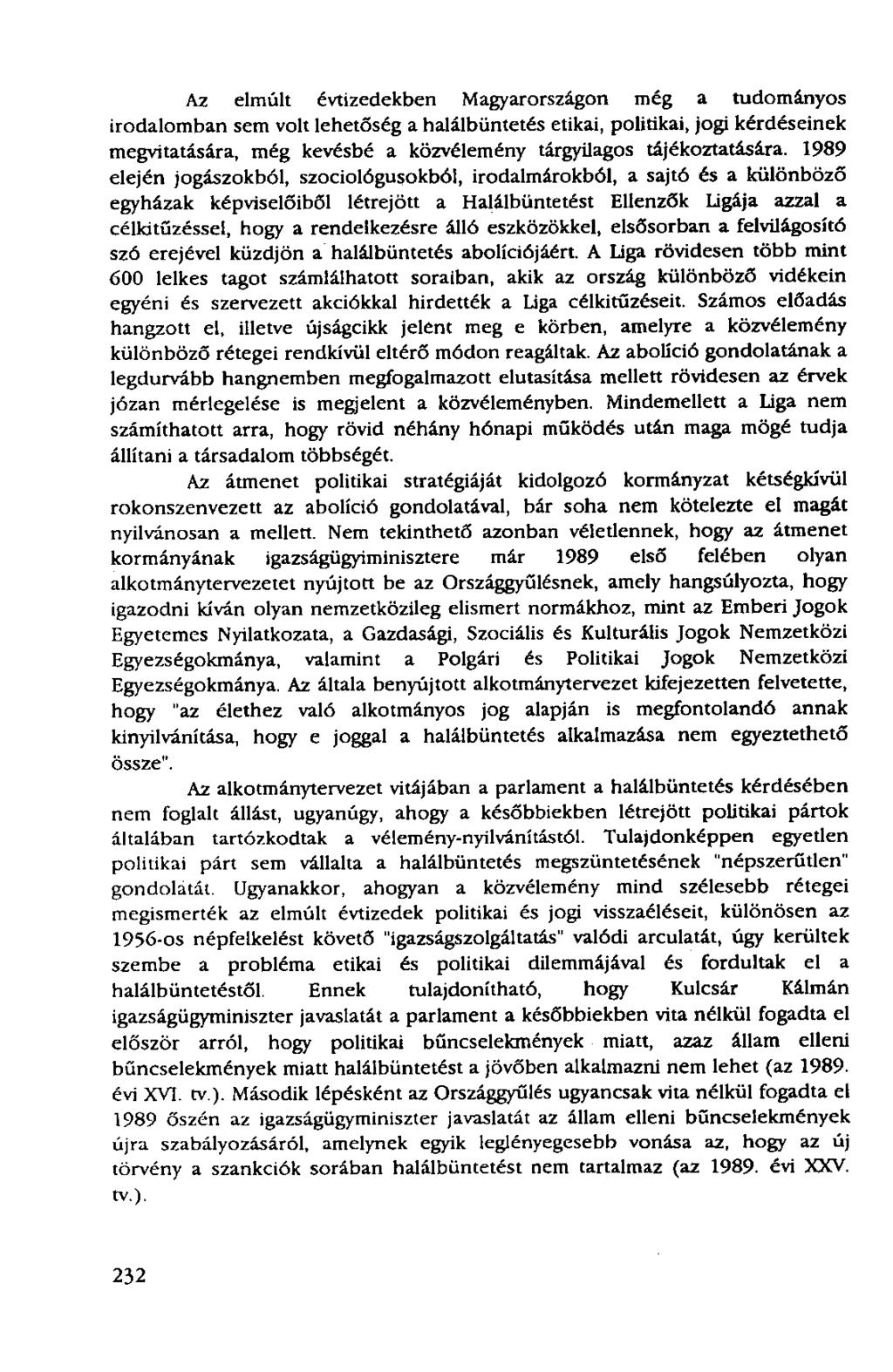 Az elmúlt évtizedekben Magyarországon még a tudományos irodalomban sem volt lehetőség a halálbüntetés etikai, politikai, jogi kérdéseinek megvitatására, még kevésbé a közvélemény tárgyilagos
