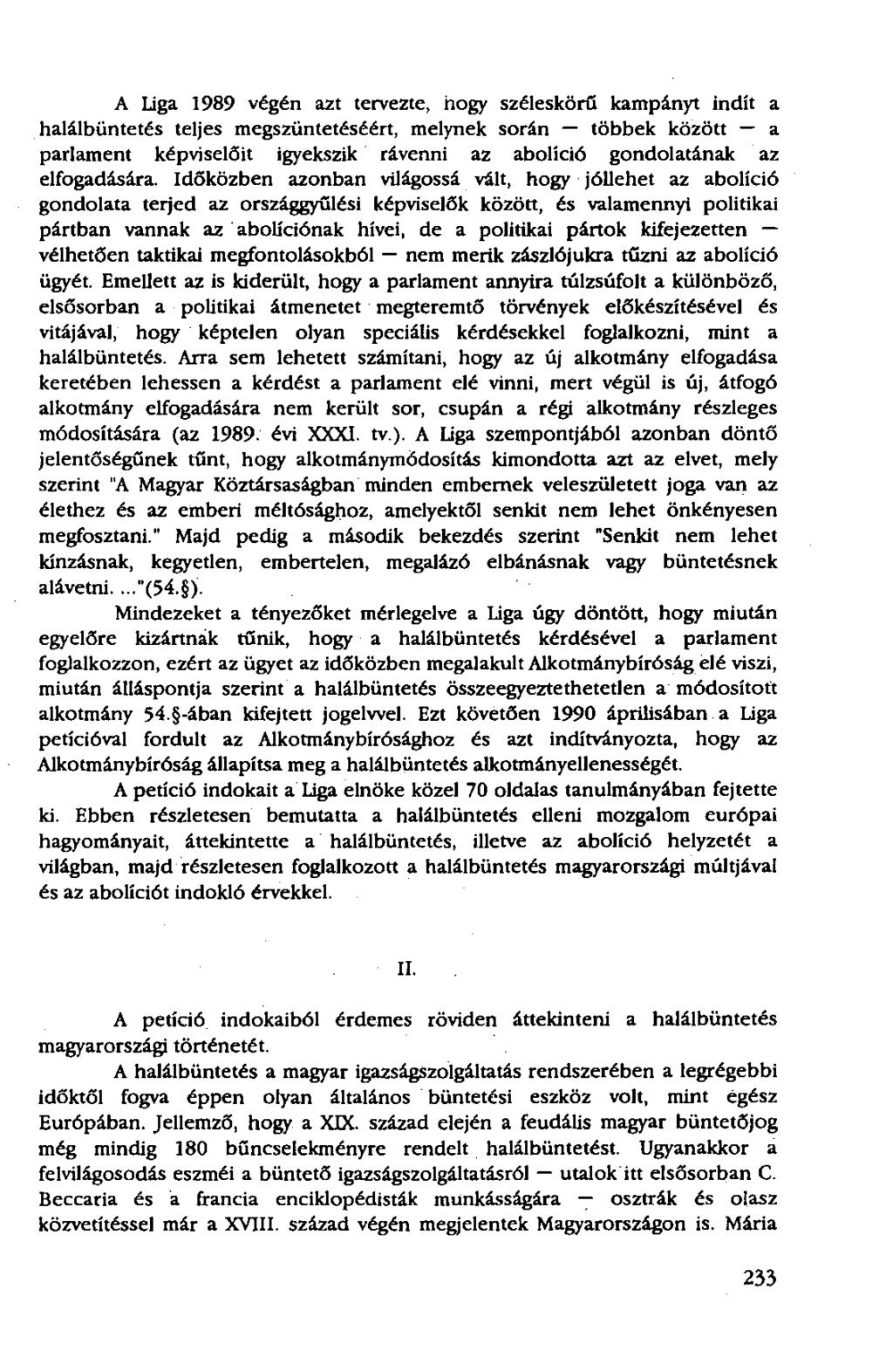 A Liga 1989 végén azt tervezte, hogy széleskörű kampányt indít a halálbüntetés teljes megszüntetéséért, melynek során többek között a parlament képviselőit igyekszik rávenni az abolíció gondolatának