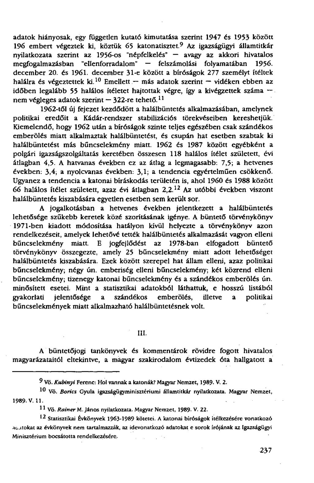 adatok hiányosak, egy független kutató kimutatása szerint 1947 és 1953 között 196 embert végeztek ki, köztük 65 katonatisztet.