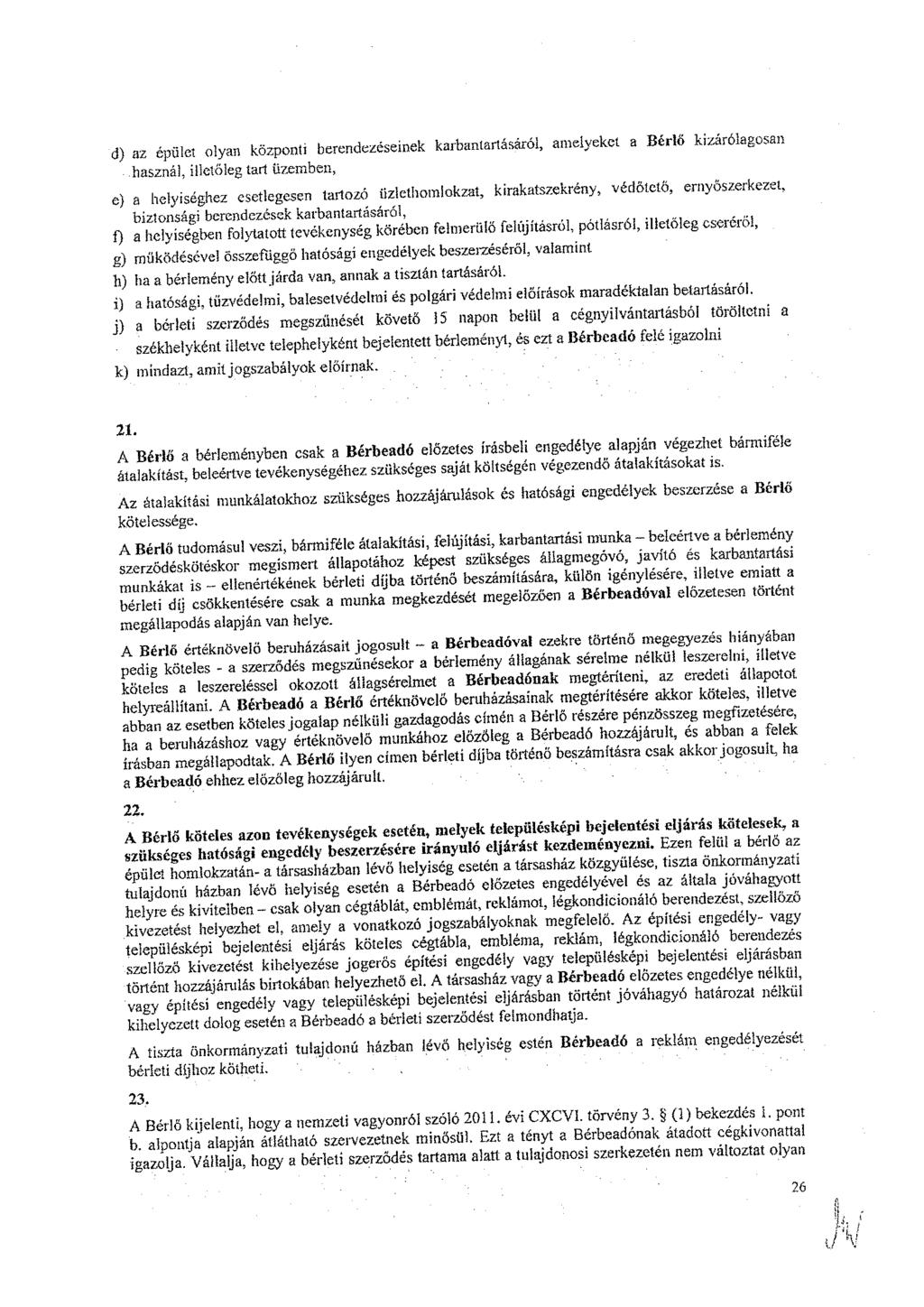 d) az épület olyan központ, berendezéseinek karbantartásáról, amelyeket a Bérlő kizárólagosan használ, illetőleg tart üzemben, e) a helyiséghez esetlegesen tartozó nzlethomlokzat, kirakatszekrény,