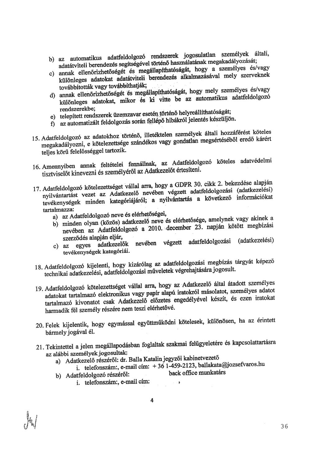 M az automatikus adatfeldolgozó rendszerek jogosulatlan személyek altali, a d a t S i berendezés segítségével történő használatának megakadayozasat ann^ enenőrizhetőségét és megállapíthatóságát, hogy