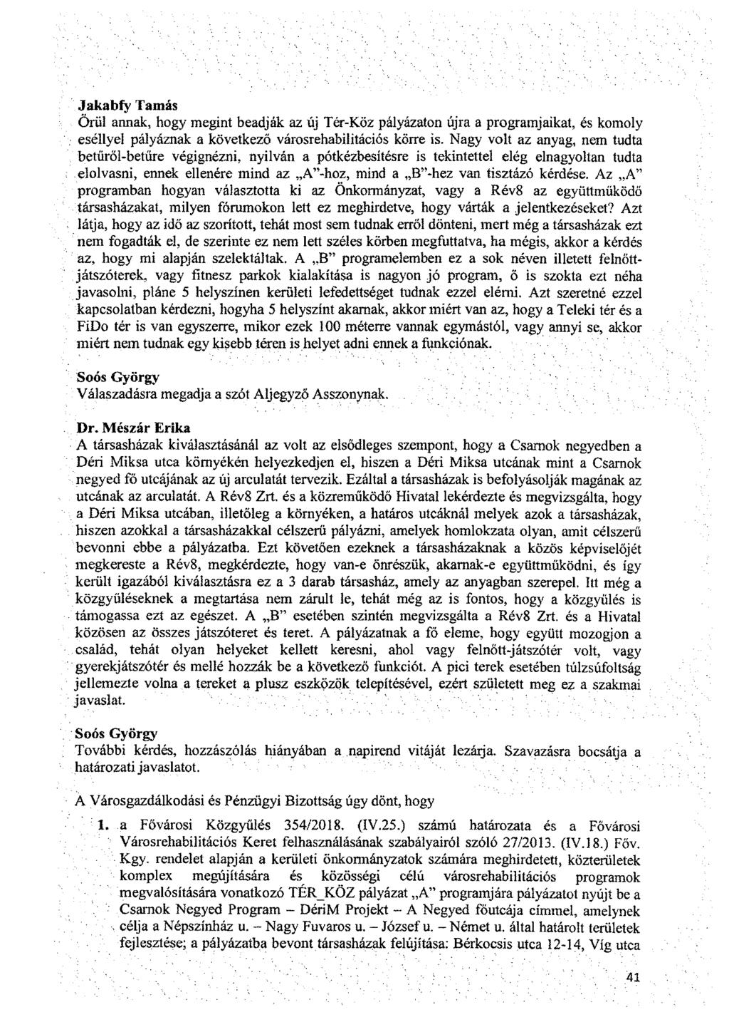 Jakabfy Tamás Örül annak, hogy megint beadják az új Tér-Köz pályázaton újra a programjaikat, és komoly, eséllyel pályáznak a következő városrehabilitációs körre is.