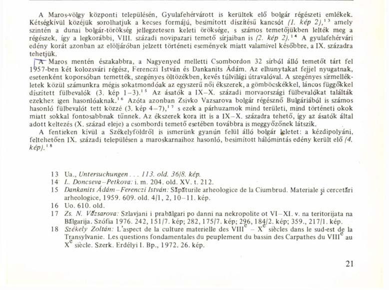 A Maros-völgy központi településén, Gyulafehérváron is kerültek elő bolgár régészeti emlékek. Kétségkívül közéjük sorolhatjuk a kecses formájú, besimított díszítésű kancsót (1.