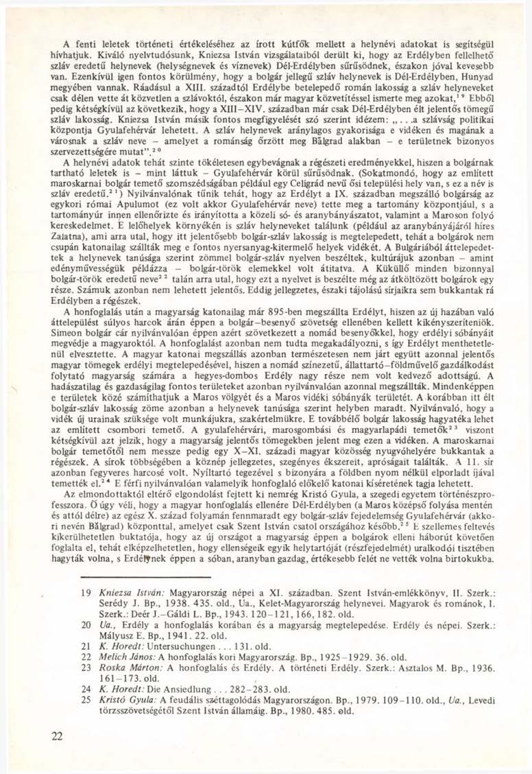 A fenti leletek történeti értékeléséhez az írott kútfők mellett a helynéví adatokat is segítségül hívhatjuk.