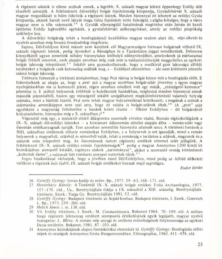 A régészeti adatok is ellene szólnak ennek, a legtöbb, X. századi magyar leletet éppenhogy Erdély déli részébó'l ismerjük. A feltételezett dél-erdélyi bolgár fejedelemség központja, Gyulafehérvár X.