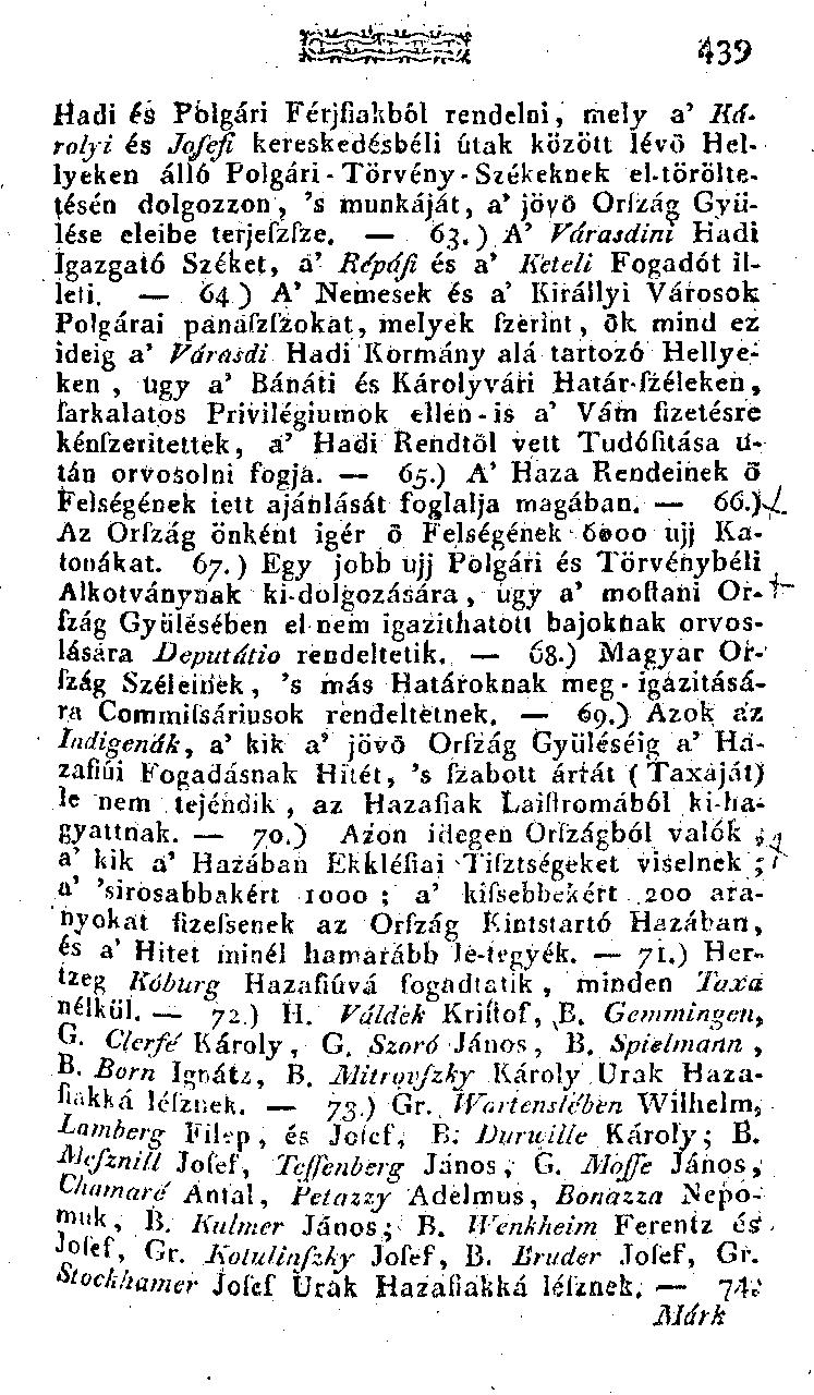 tíadi és Pblgári Férjfiakból rendelni, mely a' Károlyi és Jofefi kereskedésbéli útak között lévő Hellyeken álló Polgári - Törvény- Székeknek el-töröltetésén dolgozzon, 's munkáját, a'jöyö Orfzág