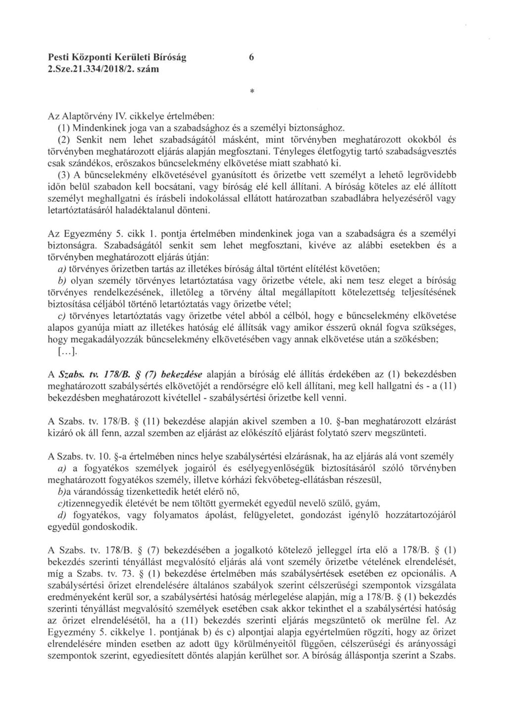 Pesti Központi Kerületi Bíróság 2. Sze. 21. 334/2018/2. szám Az Alaptörvény IV. cikkelye értelmében: (1) Mindenkinekjoga van a szabadsághoz és a személyi biztonsághoz.