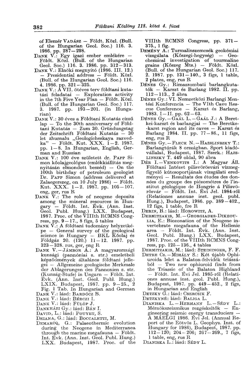 382 Földtani Közlöny 118. kötet 4. füzet of Elemér VADÁSZ - Földt. Közi. (Bull. of the Hungarian Geol. Soc.) 116. 3. 1986. pp. 287-298. DANK V.: Egy igazi ember emlékére Földt. Közi. (Bull, of the Hungarian Geol.