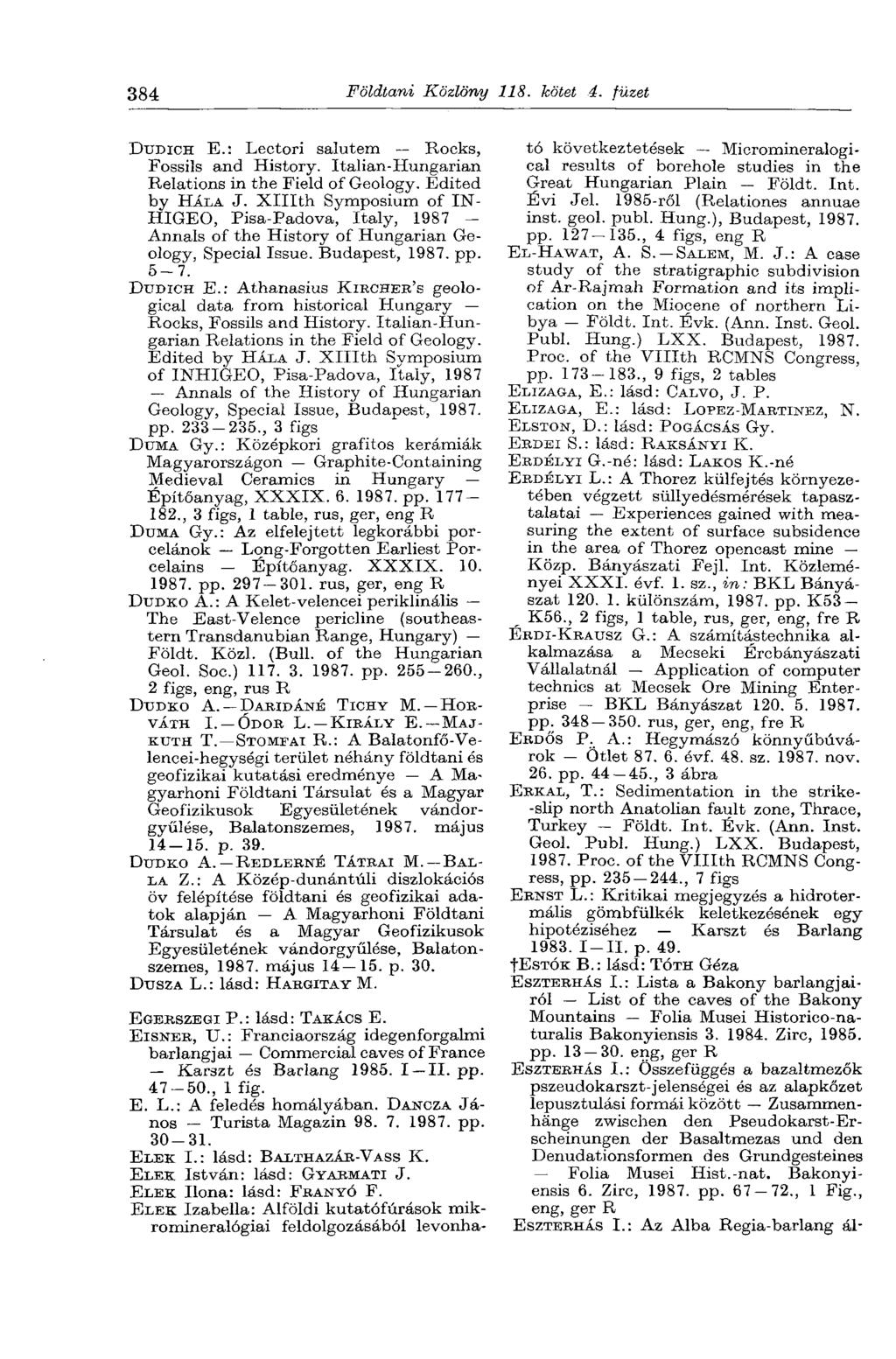 384 Földtani Közlöny 118. kötet 4. füzet DUDICH E.: Lectori salutem Rocks, Fossils and History. Italian-Hungarian Relations in the Field of Geology. Edited by HÁLA J.