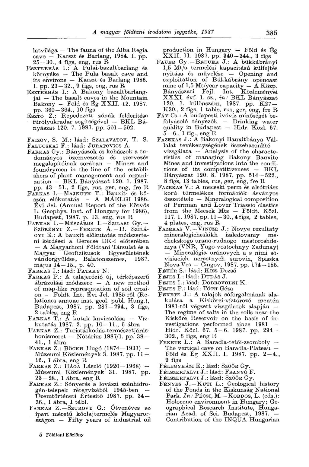 A magyar földtani irodalom jegyzéke, 1987 385 latvilága The fauna of the Alba Regia cave Karszt és Barlang, 1984. I. pp. 25 30., 4 figs, eng, rus R ESZTEEHÁS I.