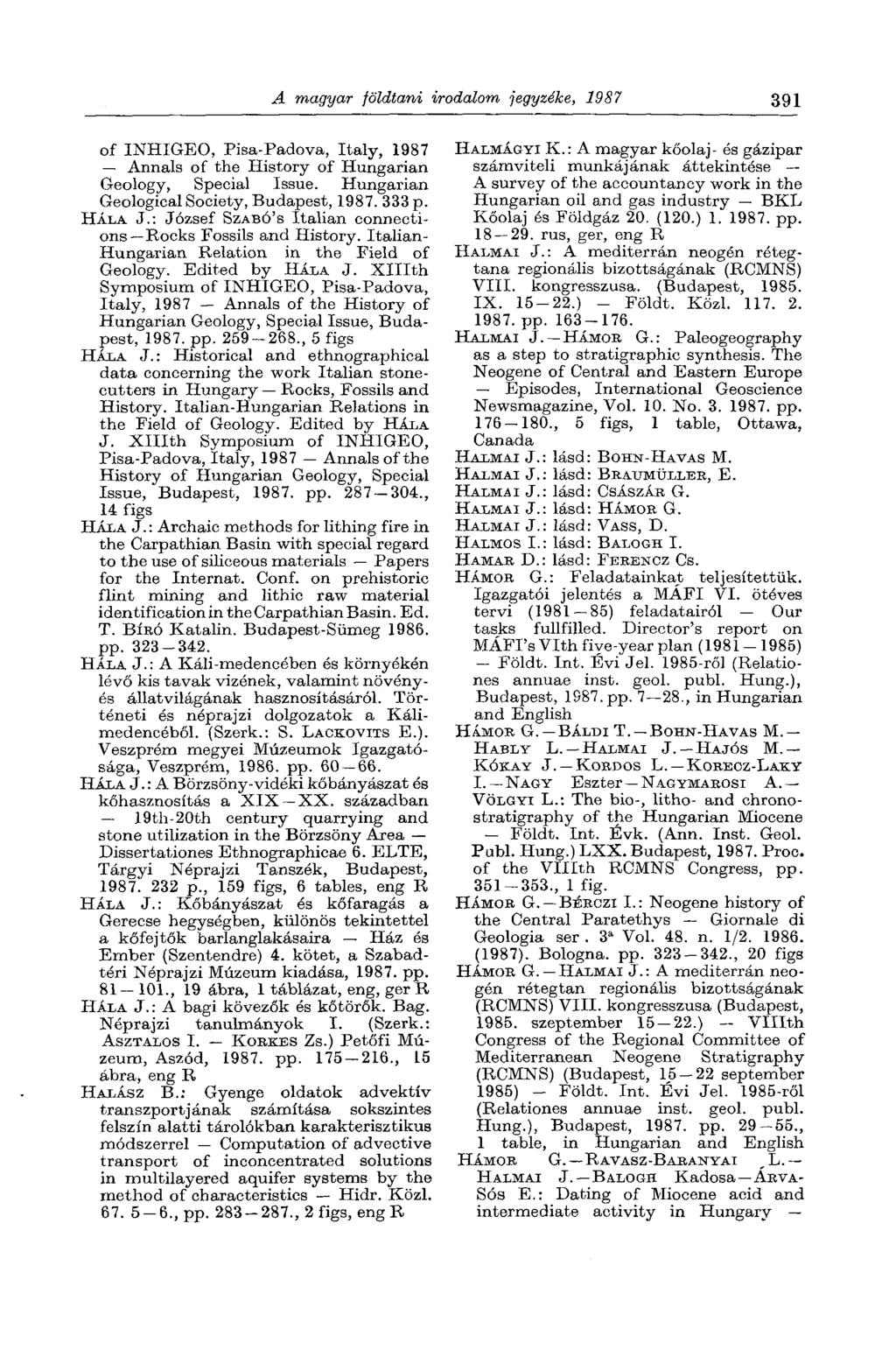 A magyar földtani irodalom jegyzéke, 1987 391 of INHIGEO, Pisa-Padova, Italy, 1987 Annals of the History of Hungarian Geology, Special Issue. Hungarian Geological Society, Budapest, 1987.333 p.