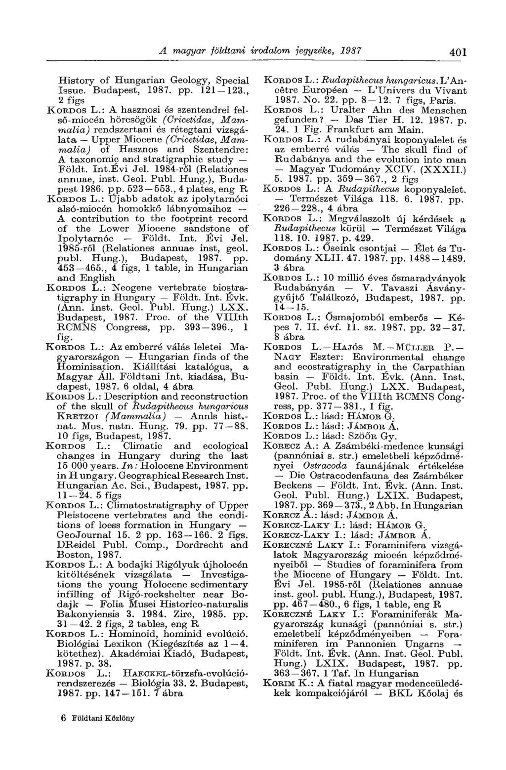 A magyar földtani irodalom jegyzéke, 1987 401 History of Hungarian Geology, Special Issue. Budapest, 1987. pp. 121-123., 2 figs KOEDOS L.