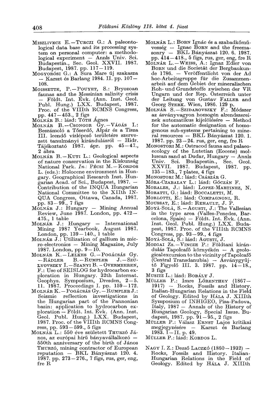 408 Földtani Közlöny 118. kötet 4. füzet MISZLIVECZ E. TURCZI G.: A paleontological data base and its processing system on personal computer: a methodological experiment Annls Univ. Sei. Budapestin.