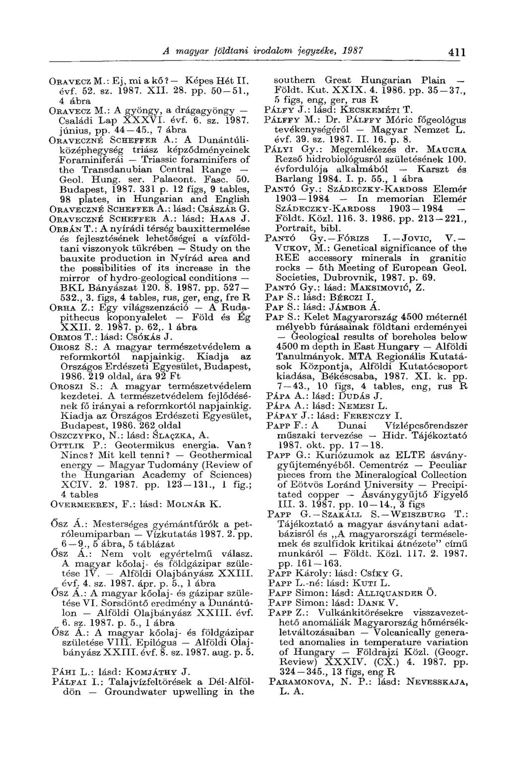A magyar földtani irodalom jegyzéke, 1987 411 ORAVECZ M.: Ej, mi a kő Î Képes Hét II. évf. 52. sz. 1987. XII. 28. pp. 50-51., 4 ábra OBAVECZ M.: A gyöngy, a drágagyöngy Családi Lap XXXVI. évf. 6. sz. 1987. június, pp.