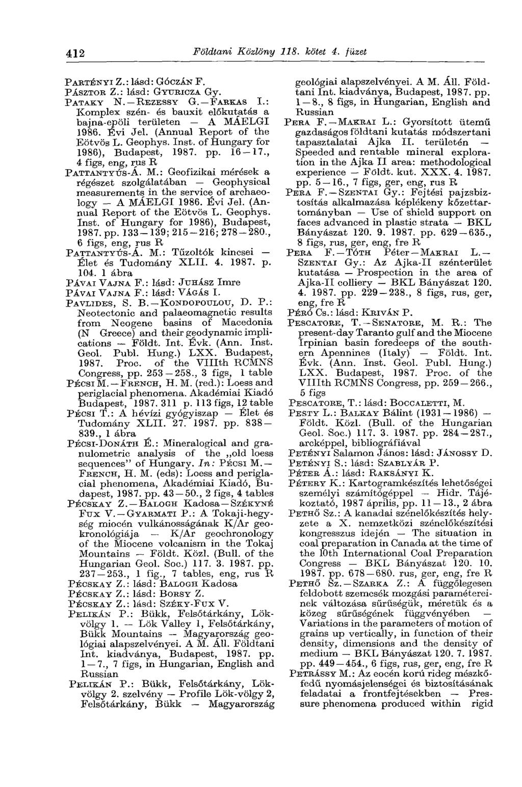 412 Földtani Közlöny 118. kötet 4. füzet PARTÉNYI Z.: lásd: GÓCZÁN Г. PÁSZTOR Z.: lásd: GYURICZA Gy. PATAKY N. REZESSY G. FARKAS I.