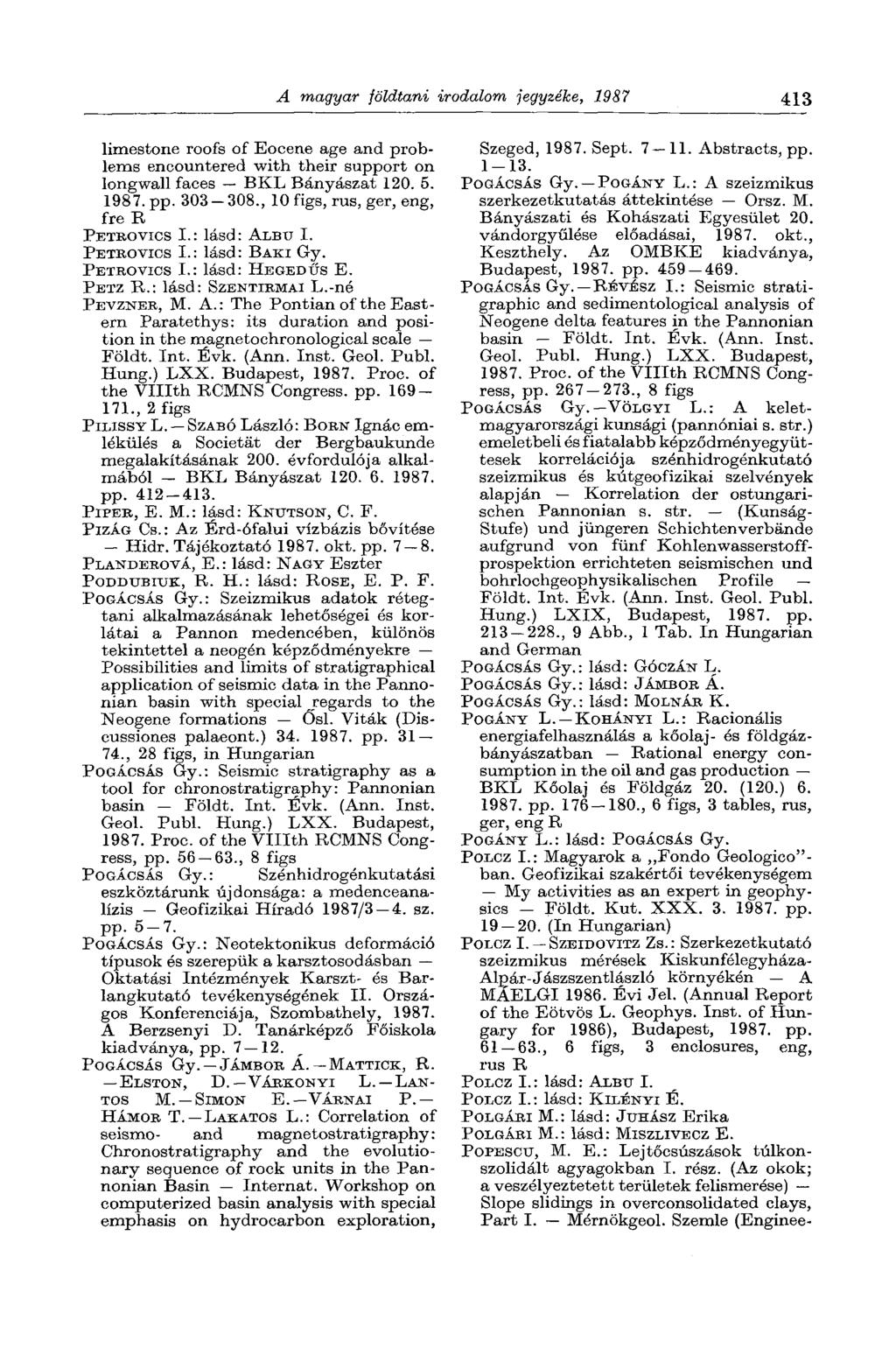 A magyar földtani irodalom jegyzéke, 1987 413 limestone roofs of Eocene age and problems encountered with their support on longwall faces BKL Bányászat 120. 5. 1987. pp. 303-308.
