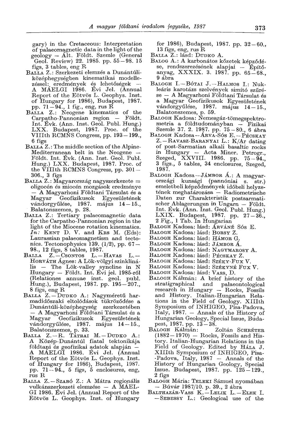 A magyar földtani irodalom jegyzéke, 1987 373 gary) in the Cretaceous: Interpretation of palaeomagnetic data in the light of the geology Ált. Földt. Szemle (General Geol. Review) 22. 1985. pp. 55-98.