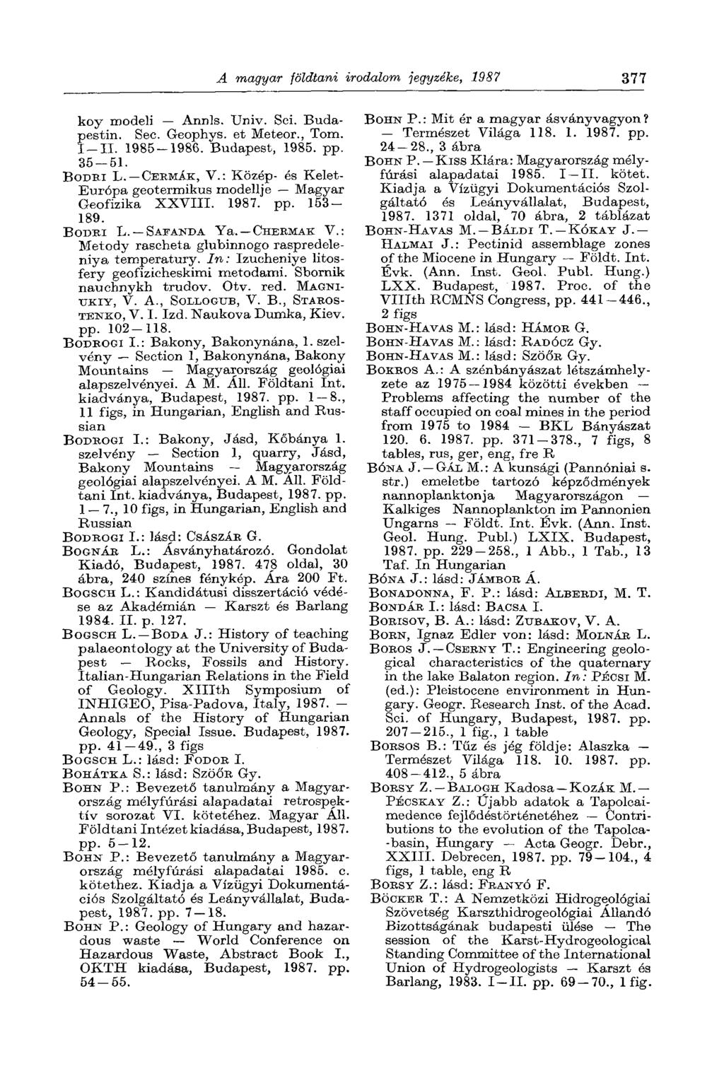 A magyar földtani irodalom jegyzéke, 1987 377 koy modeli Annls. Univ. Sei. Budapestin. Sec. Geophys. et Meteor., Tom. I-II. 1985-1986. Budapest, 1985. pp. 35-51. BODRI L. CERMÁK, V.