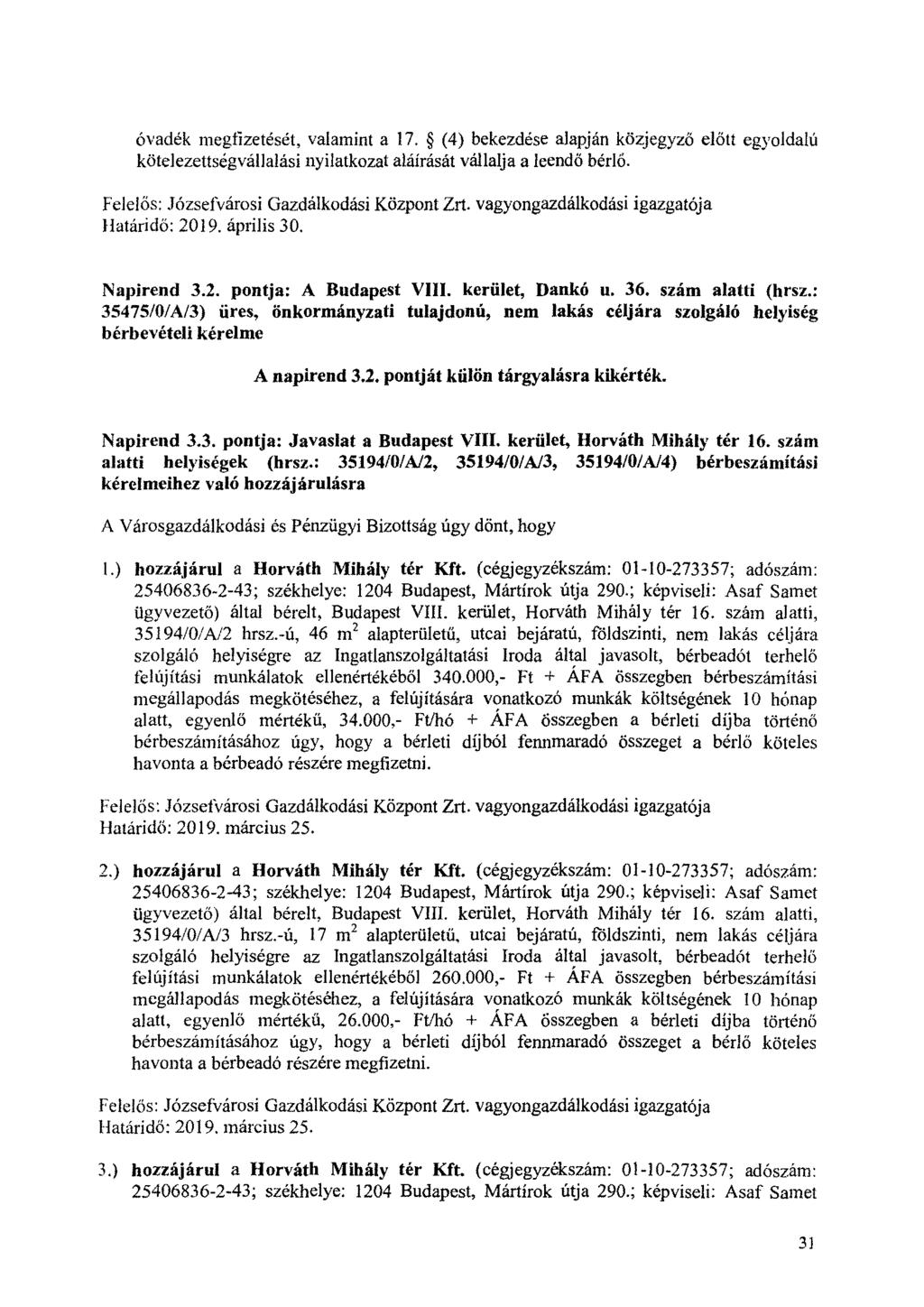 óvadék megfizetését, valamint a 17. (4) bekezdése alapján közjegyző előtt egyoldalú kötelezettségvállalási nyilatkozat aláírását vállalja a leendő bérlő. Felelős: Józsefvárosi Gazdálkodási Központ Zn.