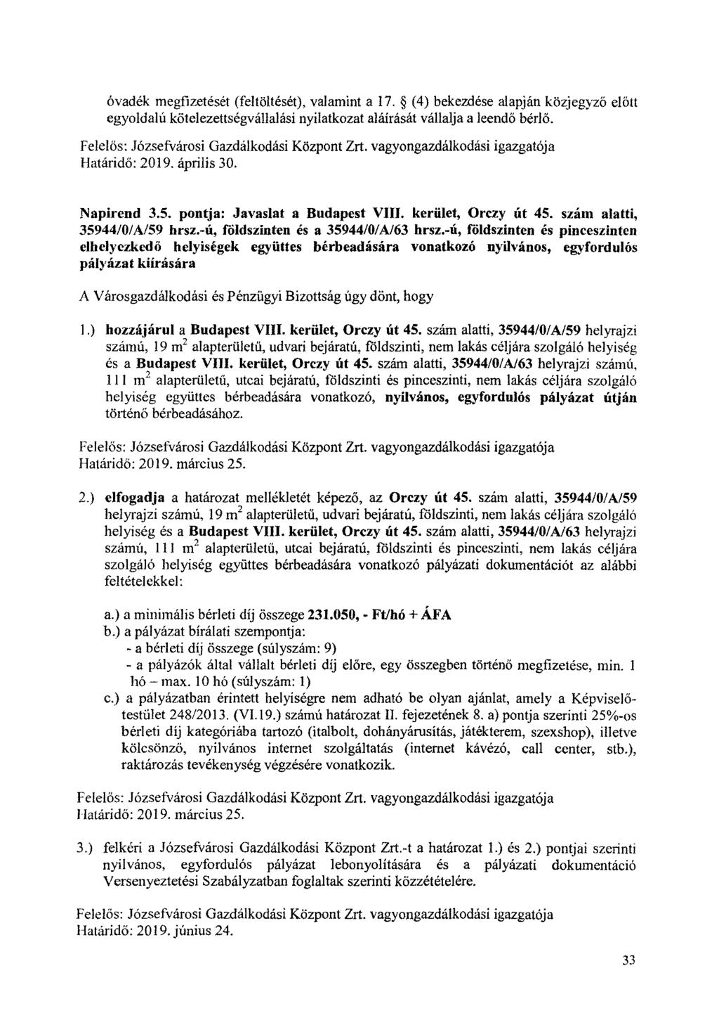 óvadék megfizetését (feltöltését), valamint a 17. (4) bekezdése alapján közjegyző előtt egyoldalú kötelezettségvállalási nyilatkozat aláírását vállalja a leendő bérlő.