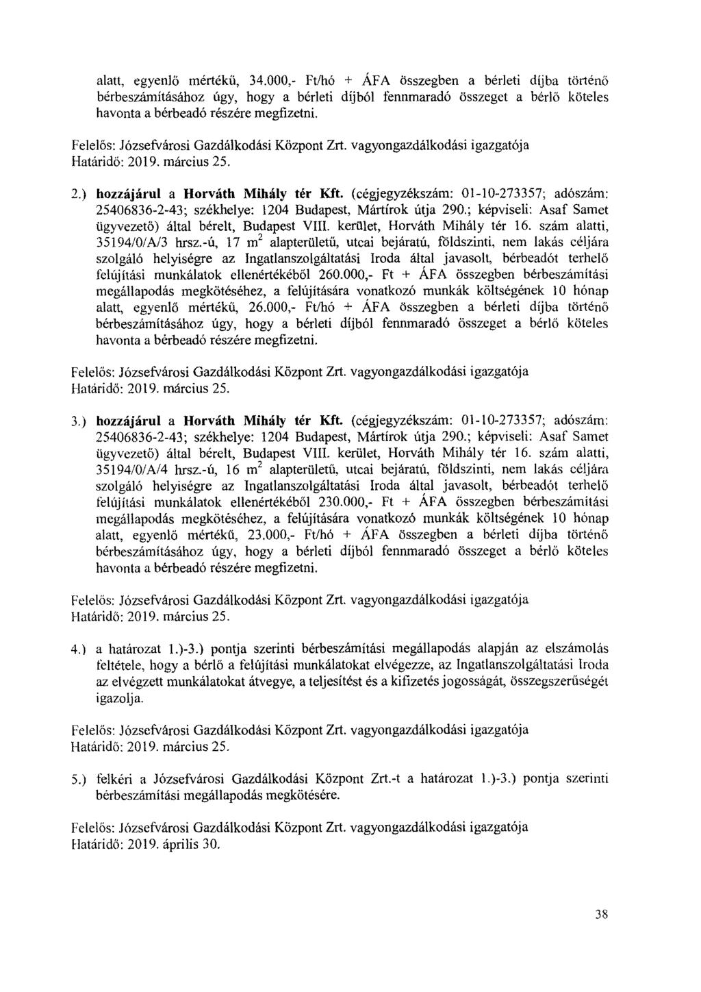 alatt, egyenlő mértékű, 34.000,- Ft/hó + ÁFA összegben a bérleti díjba történő bérbeszámításához úgy, hogy a bérleti díjból fennmaradó összeget a bérlő köteles havonta a bérbeadó részére megfizetni.