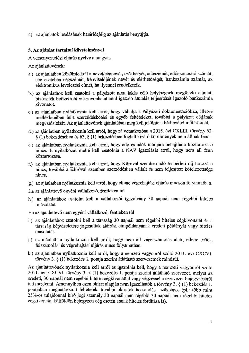 c) az ajánlatok leadásának határidejéig az ajánlatát benyújtja. 5. Az ajánlat tartalmi követelményei A versenyeztetési eljárás nyelve a magyar. Az ajánlattevőnek: a.