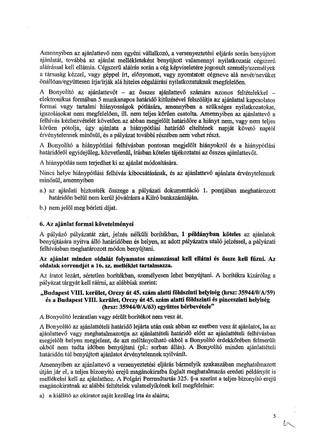 Amennyiben az ajánlattevő nem egyéni vállalkozó, a versenyeztetési eljárás során benyújtott ajánlatát, továbbá az ajánlat mellékleteként benyújtott valamennyi nyilatkozatát cégszerű aláírással kell