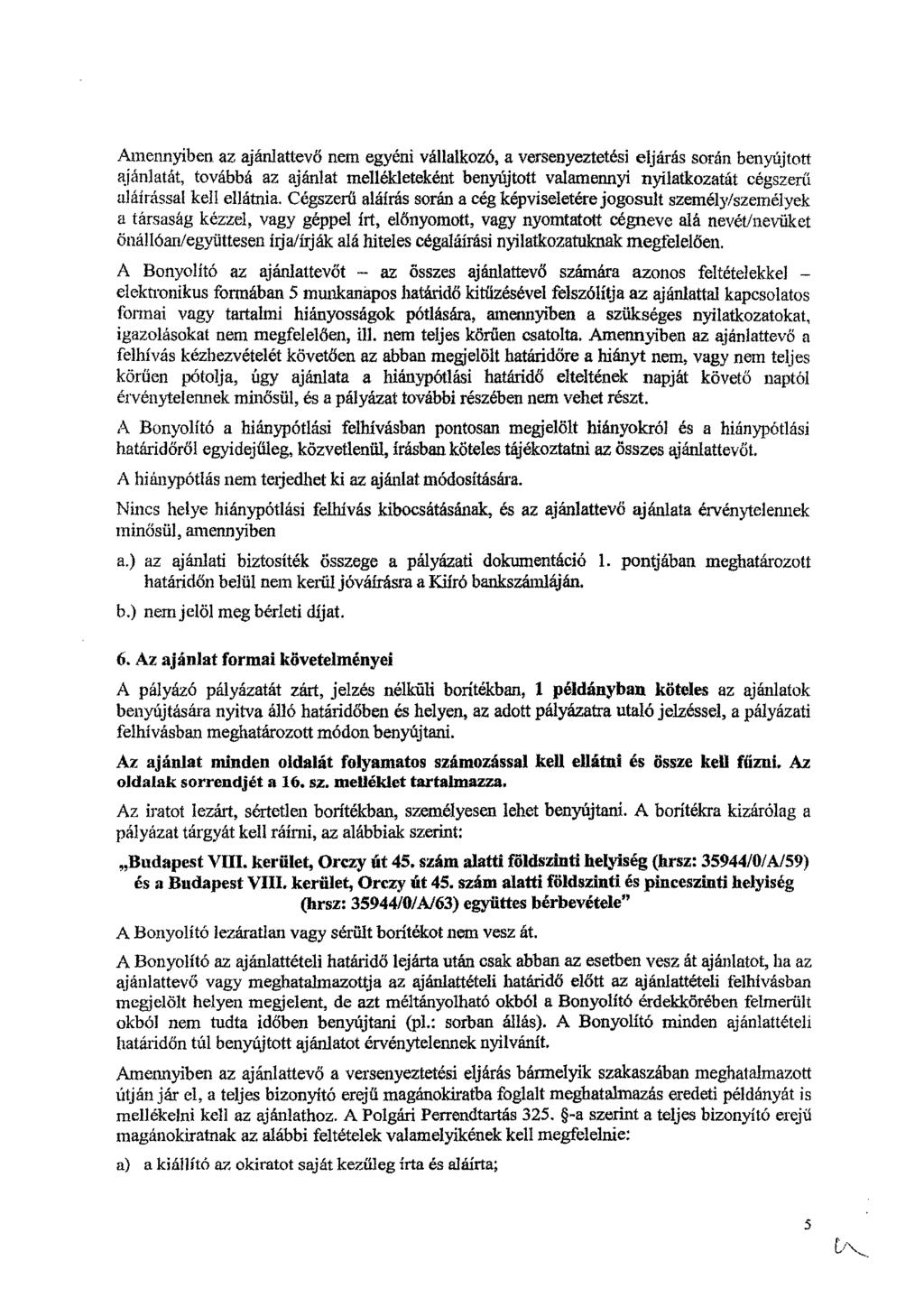 Amennyiben az ajánlattevő nem egyéni vállalkozó, a versenyeztetési eljárás során benyújtott ajánlatát, továbbá az ajánlat mellékleteként benyújtott valamennyi nyilatkozatát cégszerű aláírással kell