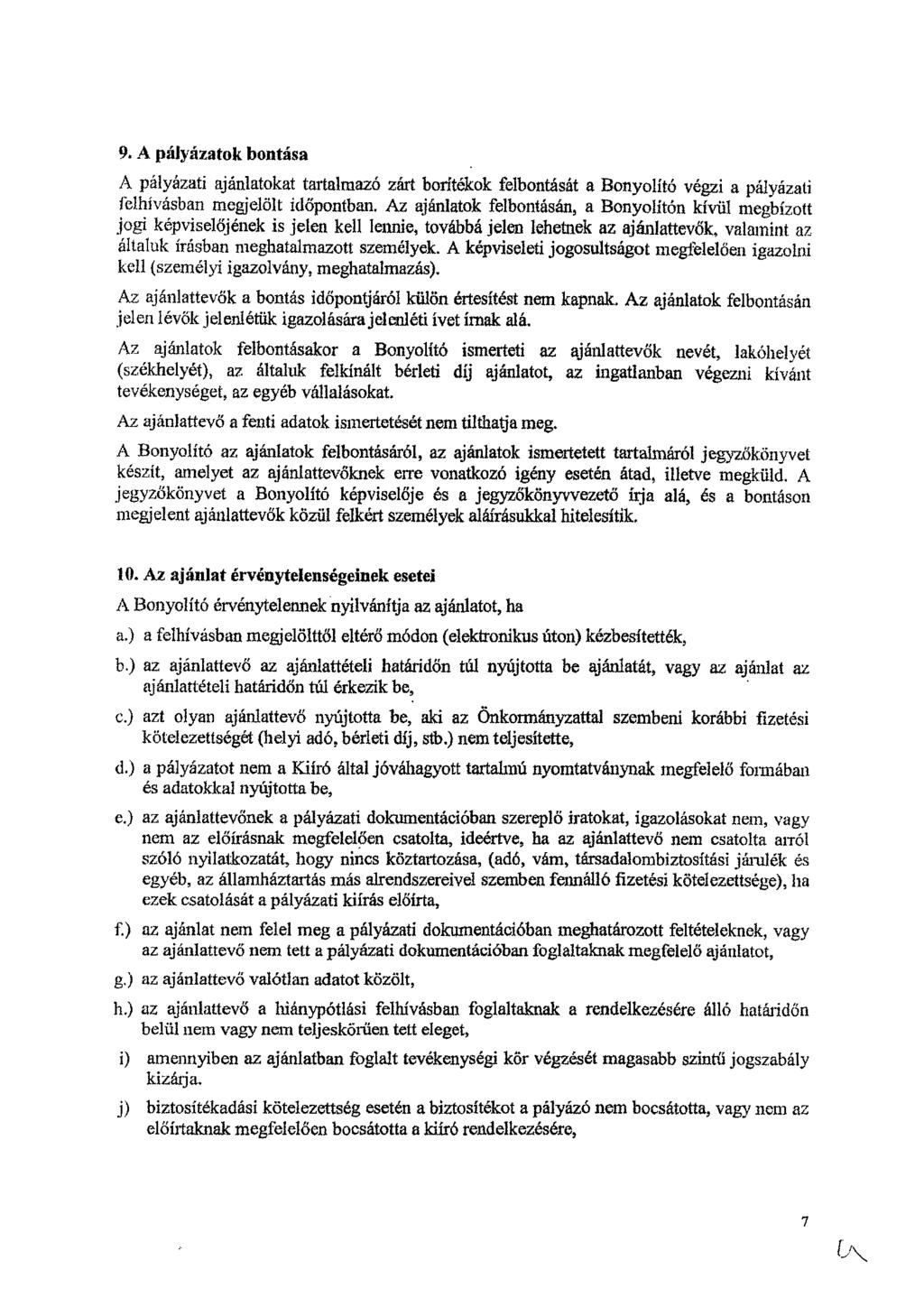 9. A pályázatok bontása A pályázati ajánlatokat tartalmazó zárt borítékok felbontását a Bonyolító végzi a pályázati felhívásban megjelölt időpontban.