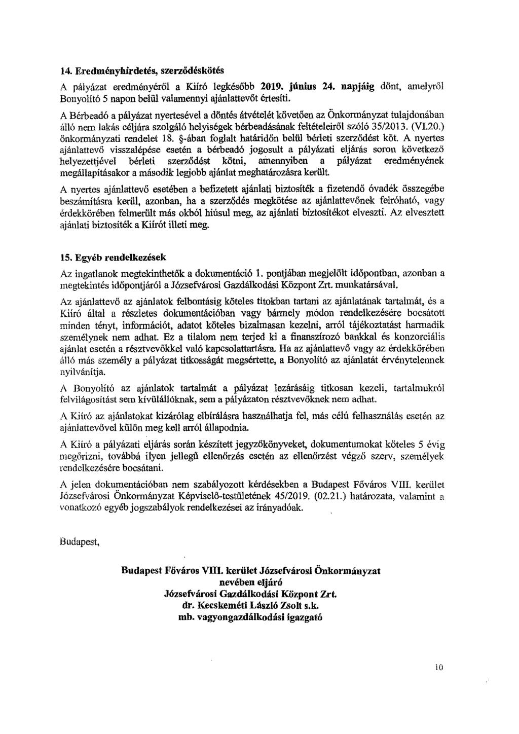 14.Eredményhirdetés, szerződéskötés A pályázat eredményéről a Kiíró legkésőbb 2019. június 24. napjáig dönt, amelyről Bonyolitó 5 napon belül valamennyi ajánlattevőt értesíti.