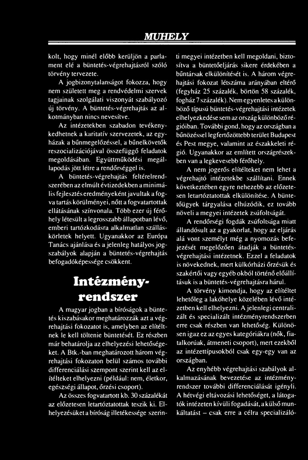 A büntetés-végrehajtás feltérelrendszerében az elmúlt évtizedekben a minimális fejlesztés eredményeként javultak a fogva tartás körülményei, nőtt a fogvatartottak ellátásának színvonala.