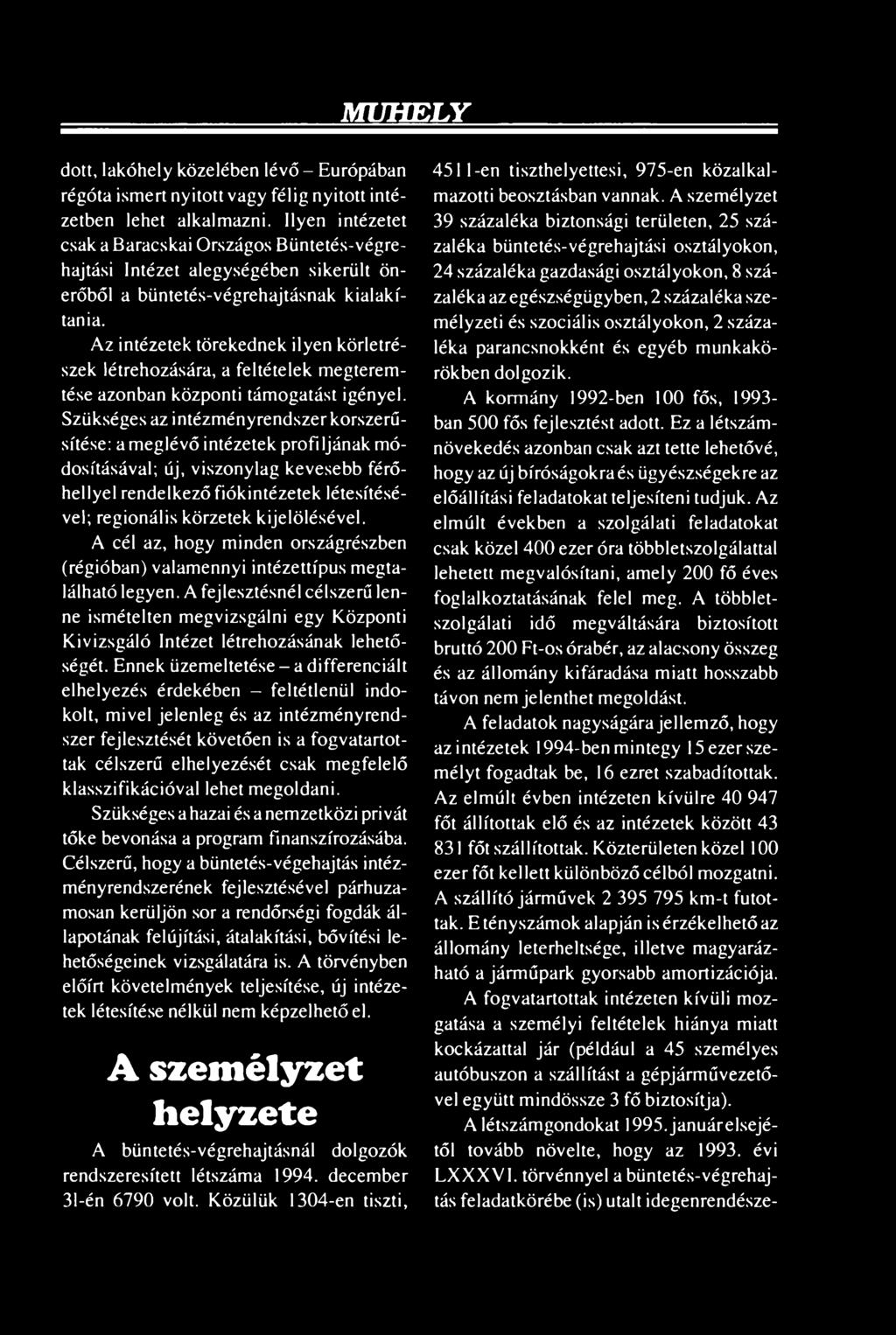 Az intézetek törekednek ilyen körletrészek létrehozására, a feltételek megteremtése azonban központi támogatást igényel.
