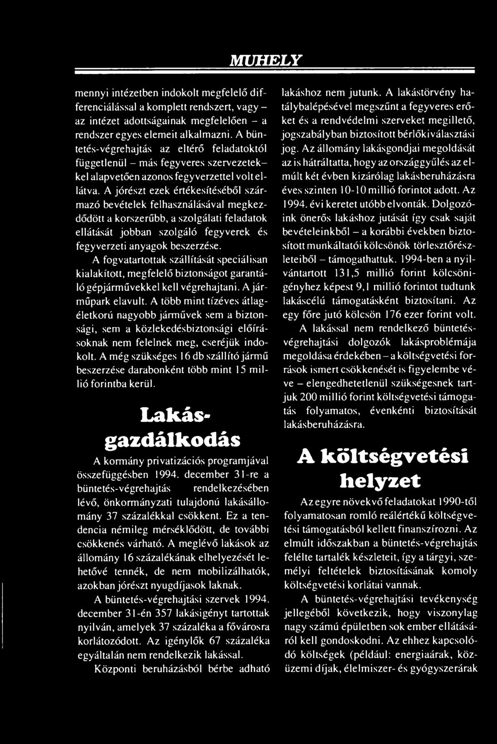 A jórészt ezek értékesítéséből származó bevételek felhasználásával megkezdődött a korszerűbb, a szolgálati feladatok ellátását jobban szolgáló fegyverek és fegyverzeti anyagok beszerzése.