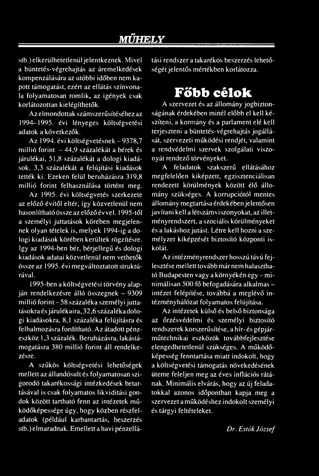 Az elmondottak számszerűsítéséhez az 1994-1995. évi lényeges költségvetési adatok a következők. Az 1994.