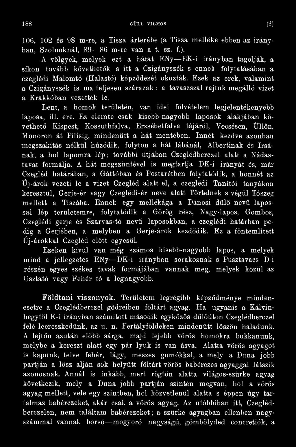 A hát megszűntével is megtartja DK-i irányát és, már Czegléd határában, a Gáttóban és Postarétben folytatódik, a honnét az Új-árok vezeti le a vizet Czegléd alatt el, a ezeglédi Tanítói tanyákon