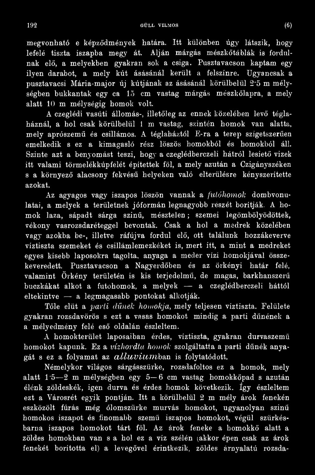 A téglaháztól E-ra a terep szigetszerűen emelkedik s ez a kimagasló rész löszös homokból és homokból áll.