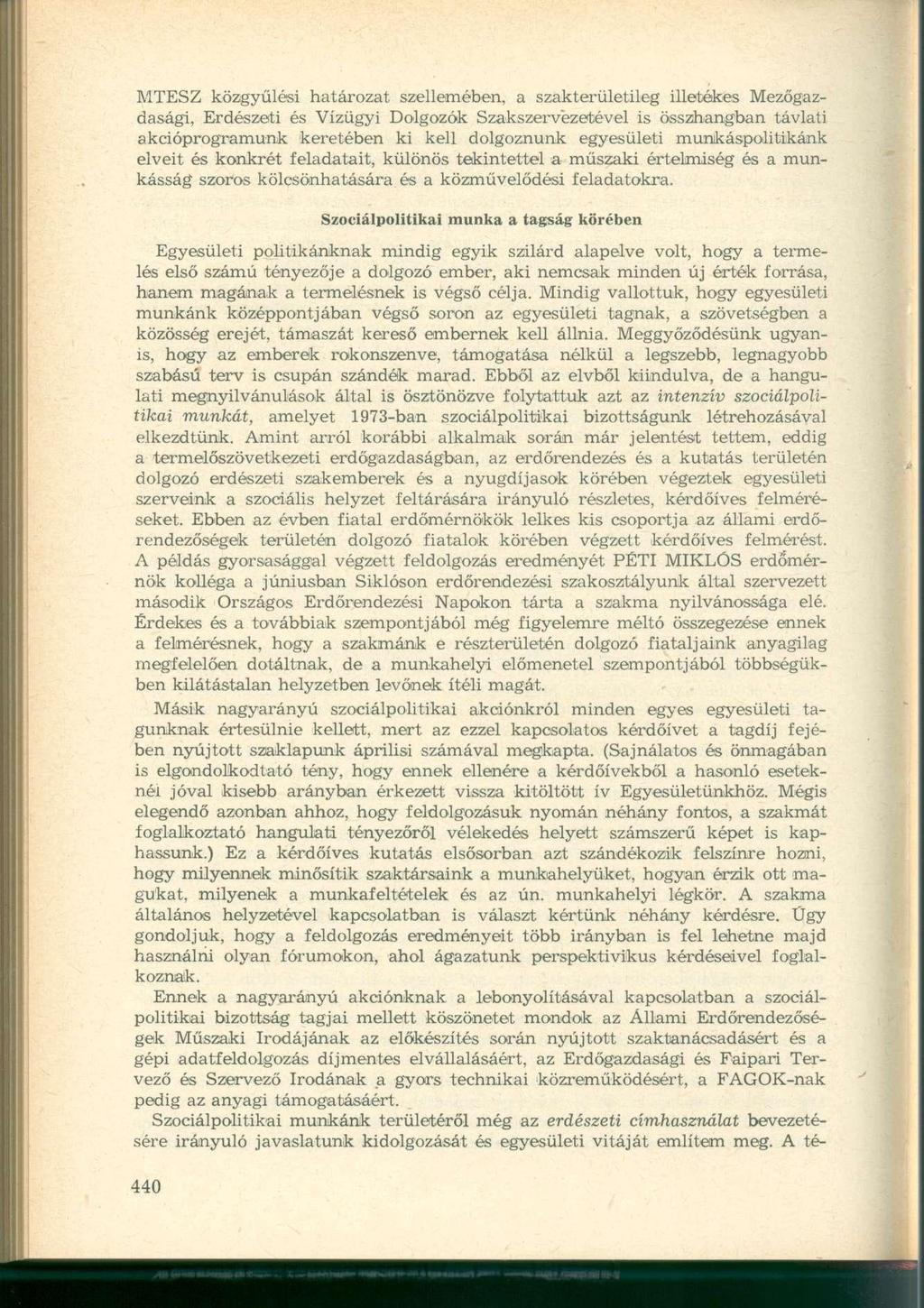 MTESZ közgyűlési határozat szellemében, a szakterületileg illetékes Mezőgazdasági, Erdészeti és Vízügyi Dolgozók Szakszervezetével is összhangban távlati akcióprogramunk keretében ki kell dolgoznunk