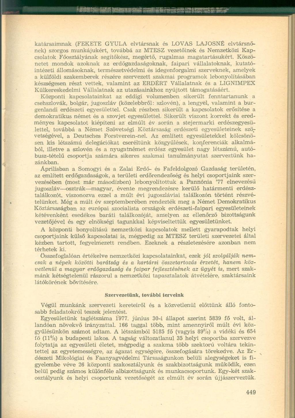 katársaimnak (FEKETE GYULA elvtársnak és LOVAS LAJOSNÉ elvtársnőnek) szorgos munkájukért, továbbá az MTESZ vezetőinek és Nemzetközi Kapcsolatok Főosztályának segítőkész, megértő, rugalmas