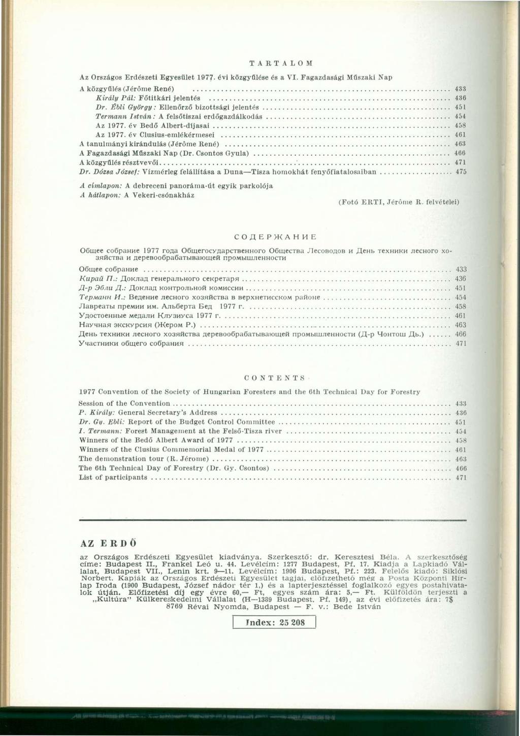 TARTALOM Az Országos Erdészeti Egyesület 1977- évi közgyűlése és a VI. Fagazdasági Műszaki Nap A közgyűlés (Jéróme René) 433 Király Pál: Főtitkári jelentés 436 Dr.