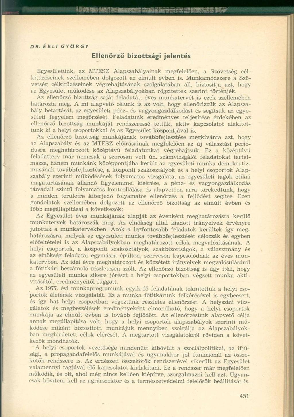 DR. ÉBLI GYÖRGY Ellenőrző bizottsági jelentés Egyesületünk, az MTESZ Alapszabályainak megfelelően, a Szövetség célkitűzéseinek szellemében dolgozott az elmúlt évben is.