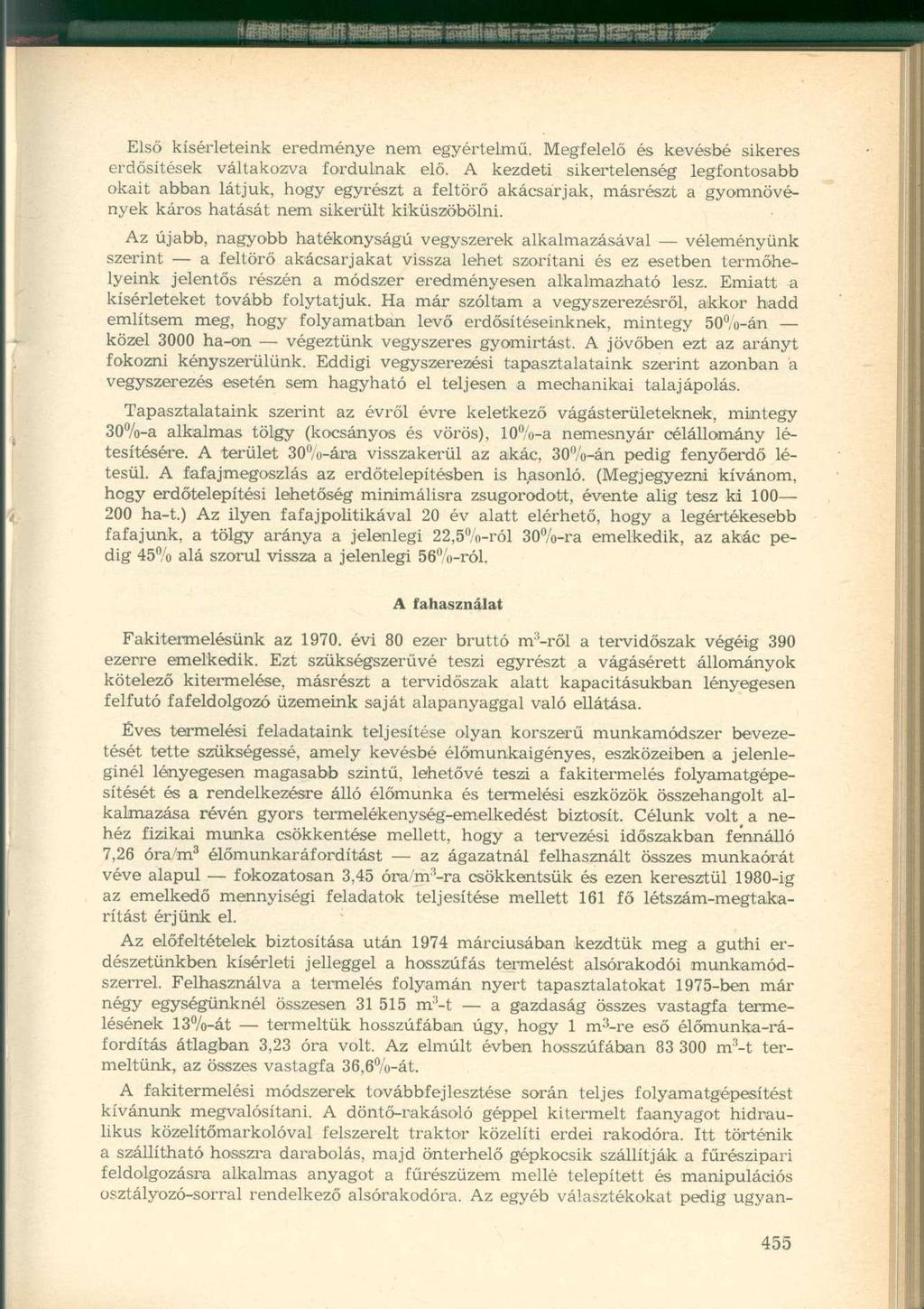 Első kísérleteink eredménye nem egyértelmű. Megfelelő és kevésbé sikeres erdősítések váltakozva fordulnak elő.