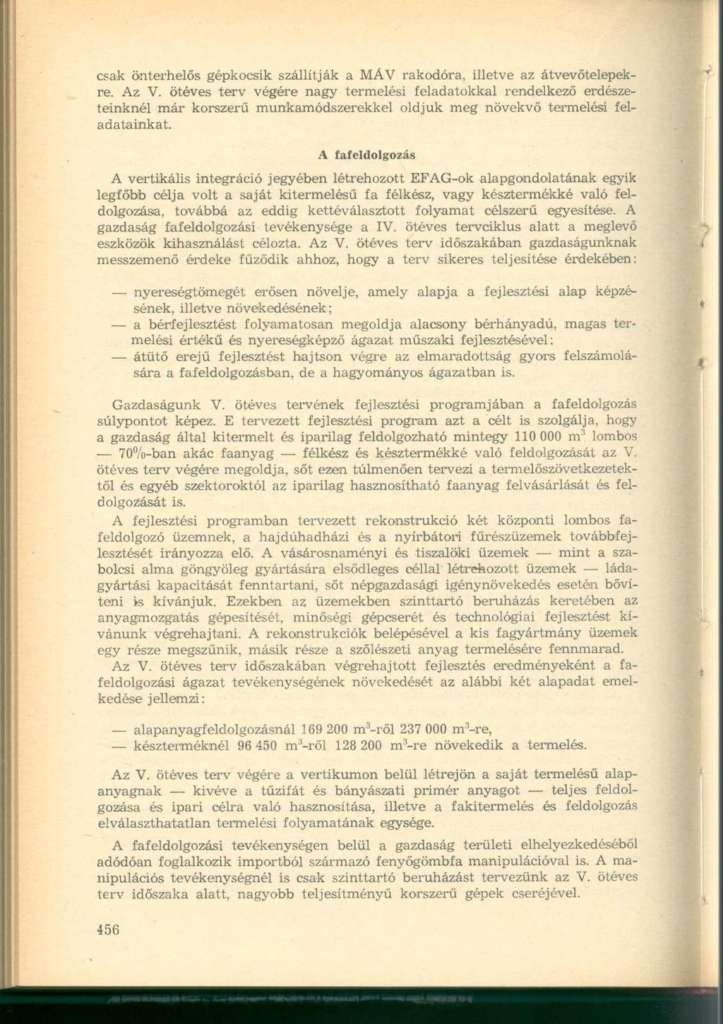 csak önterhelős gépkocsik szállítják a MÁV rakodóra, illetve az átvevőtelepekre. Az V.