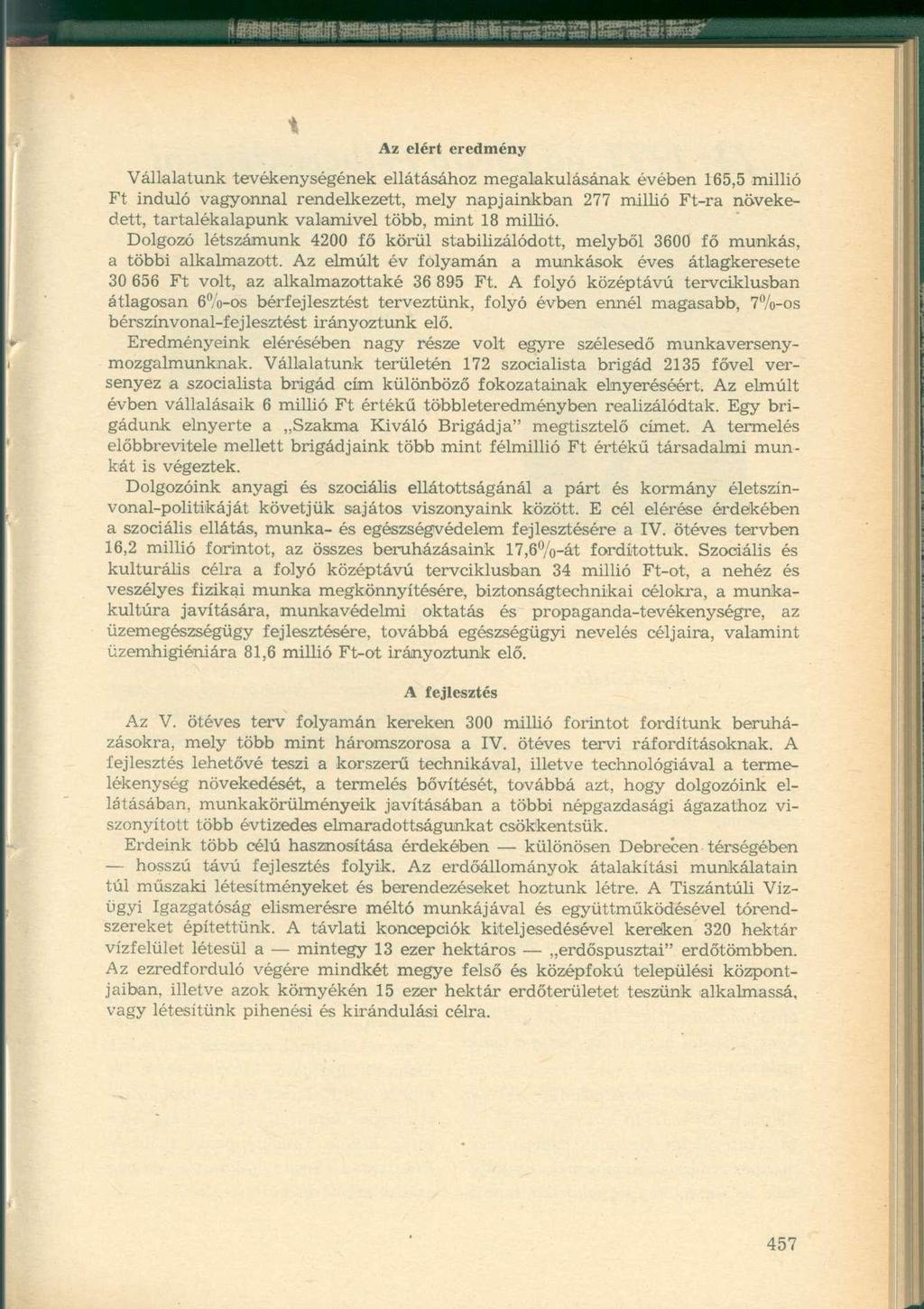 Az elért eredmény Vállalatunk tevékenységének ellátásához megalakulásának évében 165,5 millió Ft induló vagyonnal rendelkezett, mely napjainkban 277 millió Ft-ra növekedett, tartalékalapunk valamivel