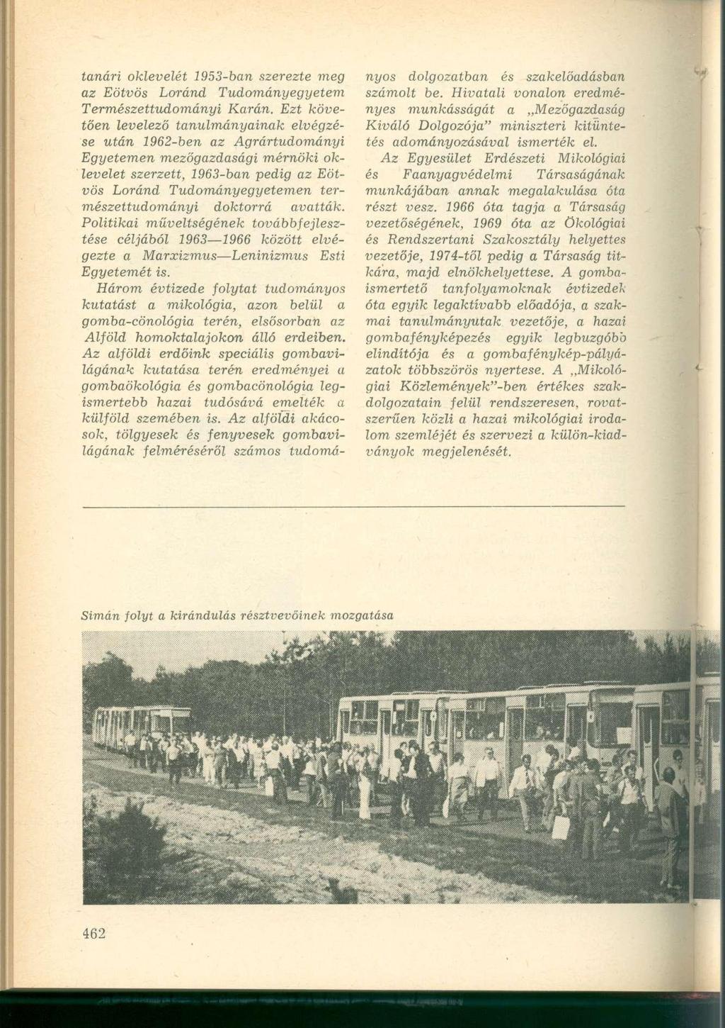 tanári oklevelét 1953-ban szerezte meg az Eötvös Loránd Tudományegyetem Természettudományi Karán.