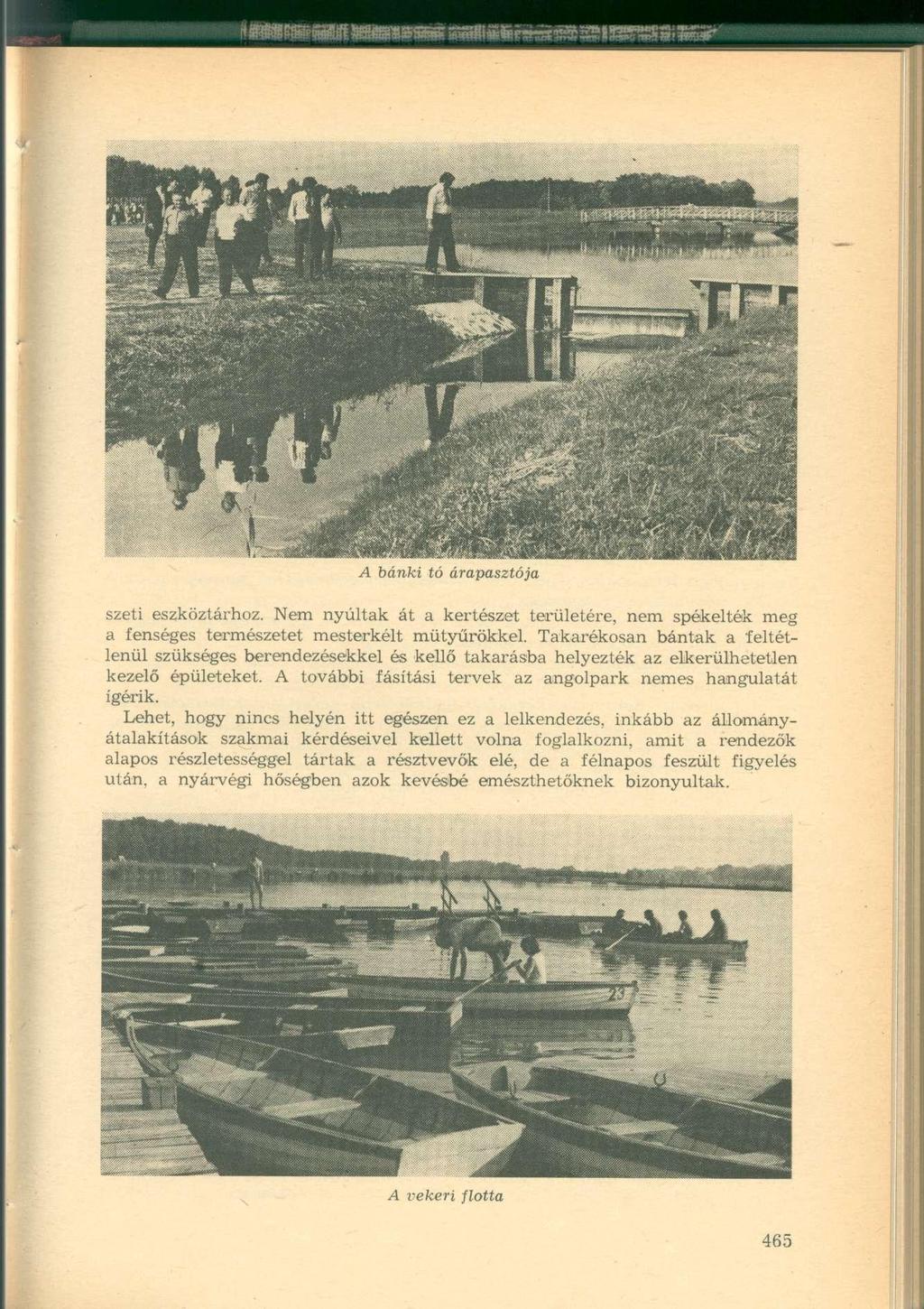 A banki tó árapasztója szeti eszköztárhoz. Nem nyúltak át a kertészet területére, nem spékelték meg a fenséges természetet mesterkélt mütyürökkel.