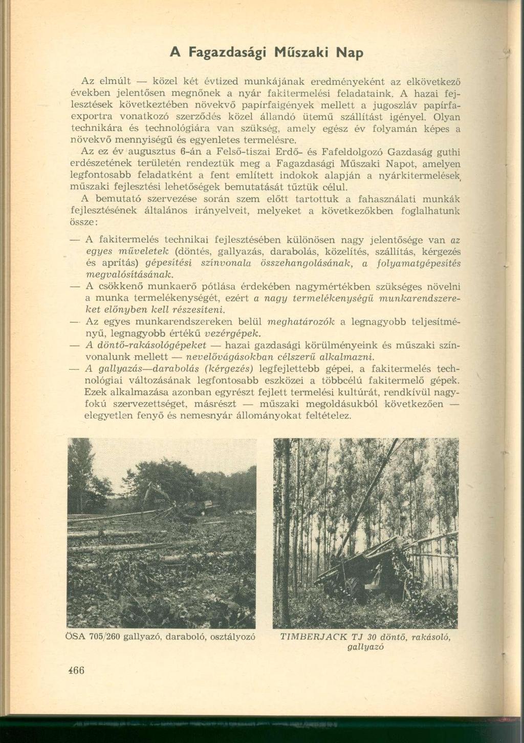 A Fagazdasági Műszaki Nap Az elmúlt közel két évtized munkájának eredményeként az elkövetkező években jelentősen megnőnek a nyár fakitermelési feladataink.