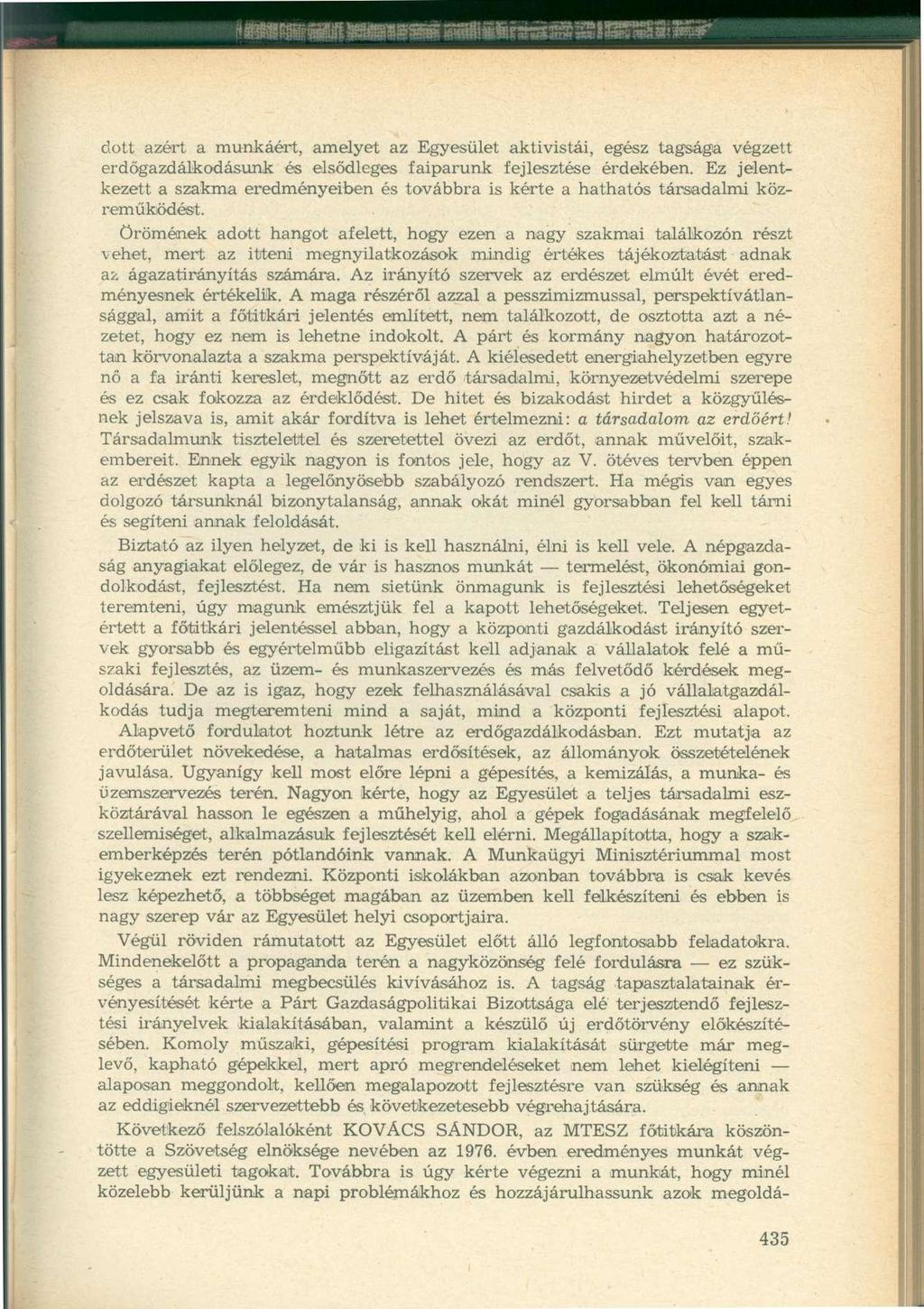 dott azért a munkáért, amelyet az Egyesület aktivistái, egész tagsága végzett erdőgazdálkodásunk és elsődleges faiparunk fejlesztése érdekében.